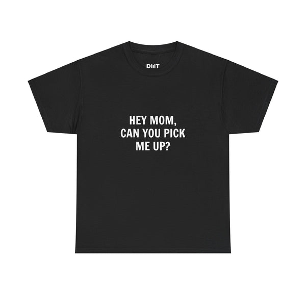 Hey Mom, Can You Pick Me Up? Cotton T-Shirt