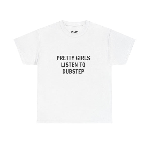 Pretty Girls Listen To Dubstep Cotton T-Shirt