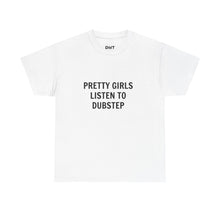 Pretty Girls Listen To Dubstep Cotton T-Shirt