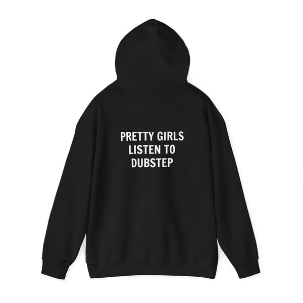 Pretty Girls Listen To Dubstep Hooded Sweatshirt