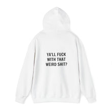 Ya'll Fuck with that Weird Shit Hooded Sweatshirt