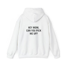 Hey Mom, Can You Pick Me Up? Hooded Sweatshirt
