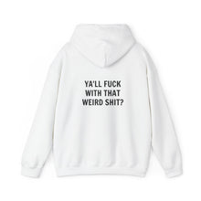 Ya'll Fuck with that Weird Shit Hooded Sweatshirt