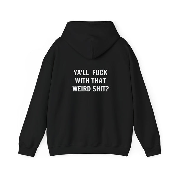 Ya'll Fuck with that Weird Shit Hooded Sweatshirt