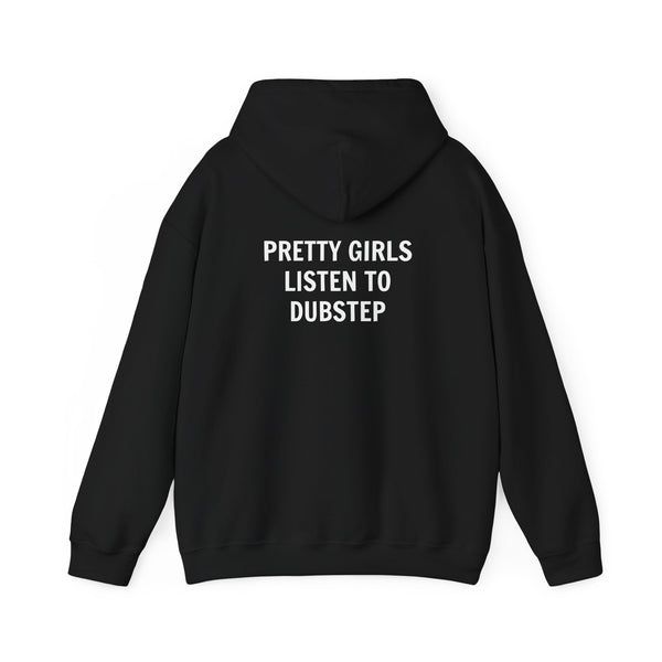Pretty Girls Listen To Dubstep Hooded Sweatshirt