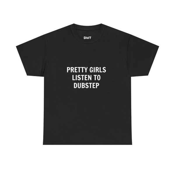 Pretty Girls Listen To Dubstep Cotton T-Shirt