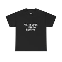Pretty Girls Listen To Dubstep Cotton T-Shirt