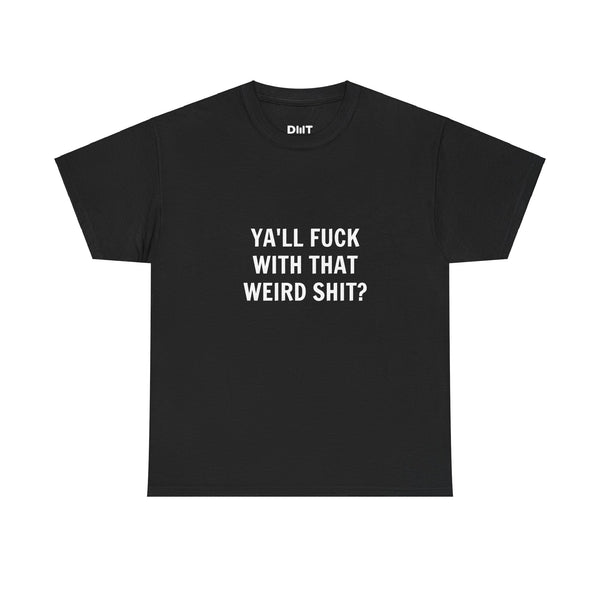 Ya'll Fuck With That Weird Shit Cotton Tee