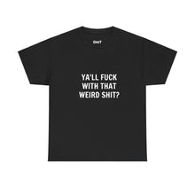 Ya'll Fuck With That Weird Shit Cotton Tee