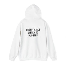 Pretty Girls Listen To Dubstep Hooded Sweatshirt