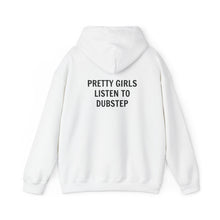 Pretty Girls Listen To Dubstep Hooded Sweatshirt
