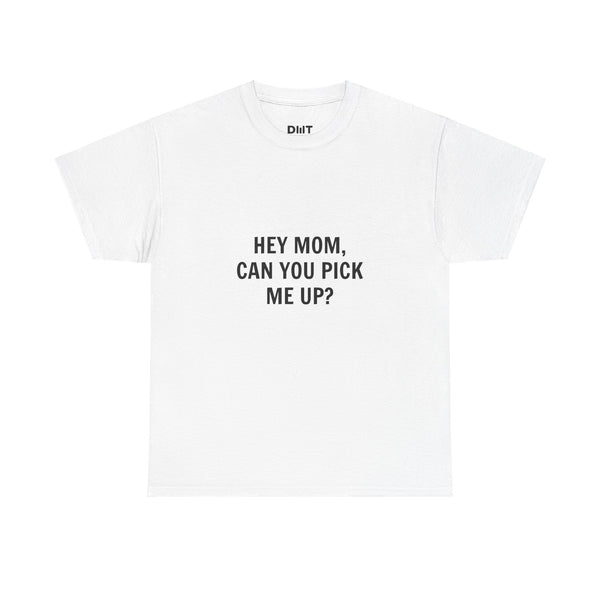 Hey Mom, Can You Pick Me Up? Cotton T-Shirt