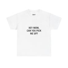 Hey Mom, Can You Pick Me Up? Cotton T-Shirt
